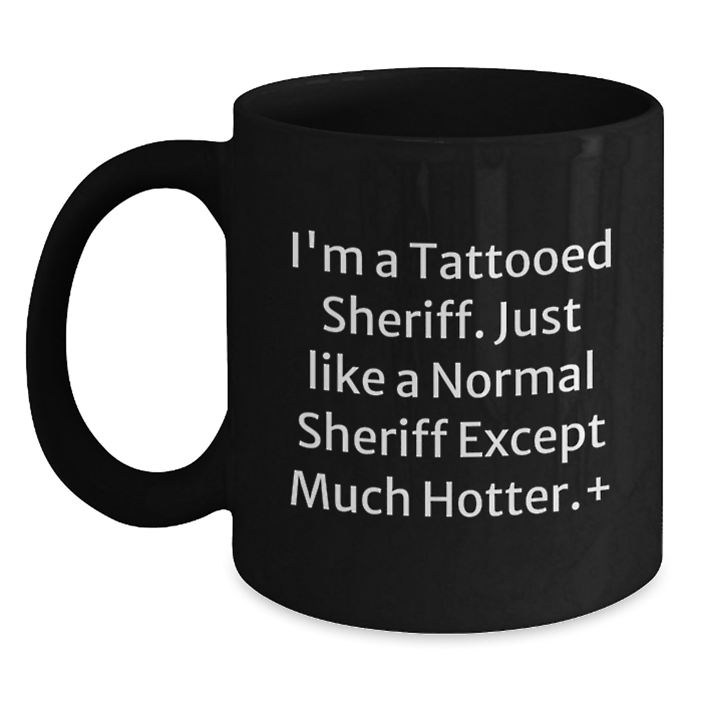 Funny Sheriff Gifts for Men, 'I'm A Tattooed Sheriff... Except Much Hotter', Black Coffee Mug - Main