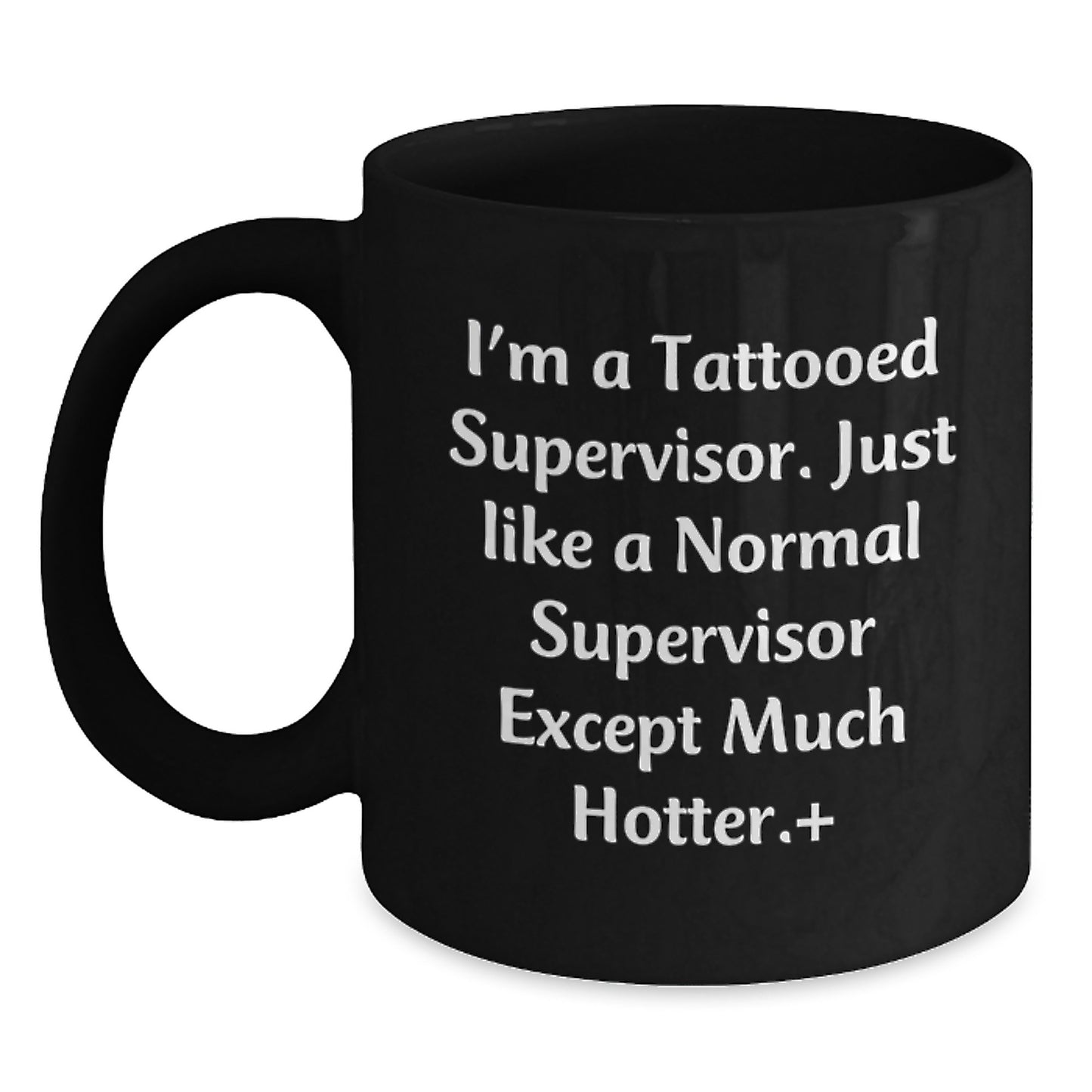 Funny Supervisor Gifts from Friends for Men Black Coffee Mugs - I'm A Tattooed Supervisor, Just Like A Normal Supervisor Except Much Hotter. - Main