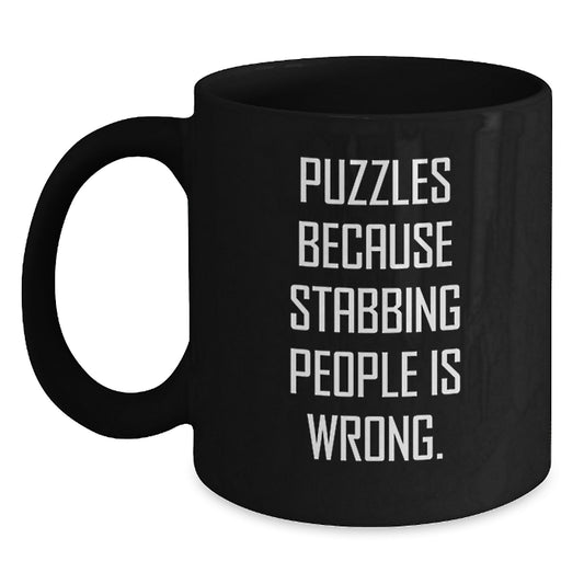Funny Puzzles Gifts for Men Christmas Unique Black Coffee Mugs from Friends - Puzzles Because Stabbing People Is Wrong. Jokes - Main