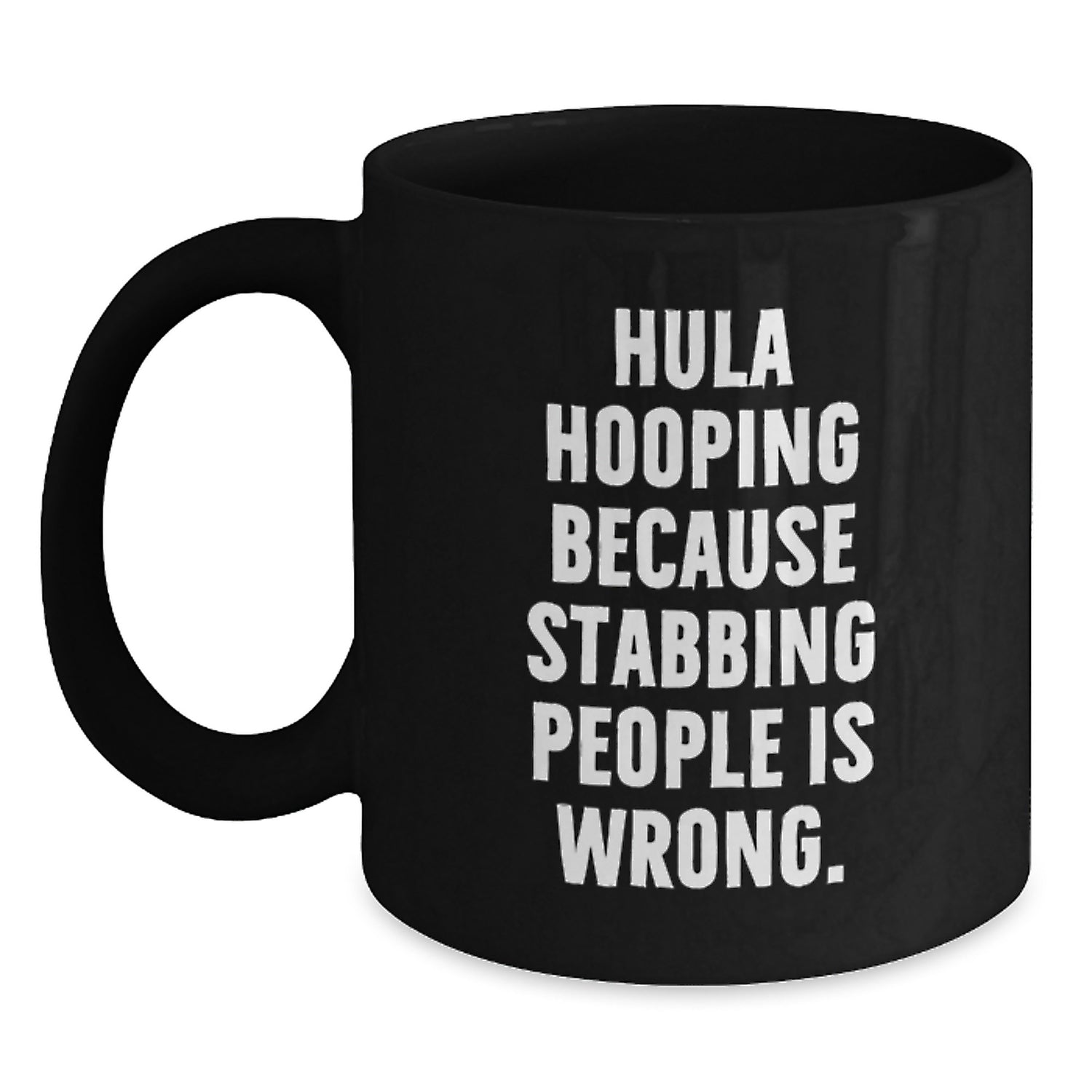 Funny Hula Hooping Gifts for Women - Black Coffee Mug with Inspirational Quote, 'Hula Hooping Because Stabbing People Is Wrong.' - Main