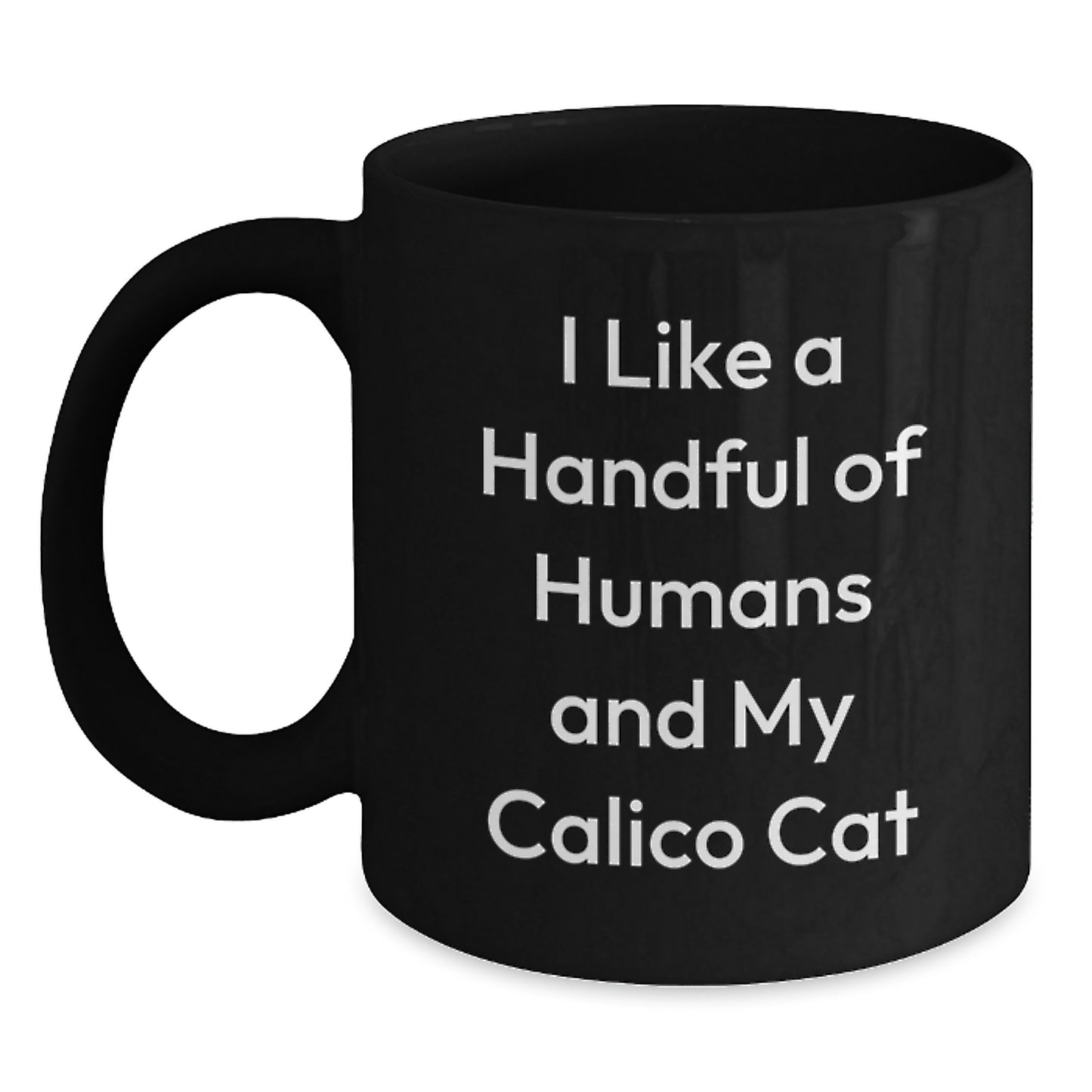 Calico Cat Lover Gifts from Friends and Family - Funny Quote Black Coffee Mug Christmas Unique Presents for Calico Cat Enthusiasts, 'I Like A Handful Of Humans And My Calico Cat' - Main
