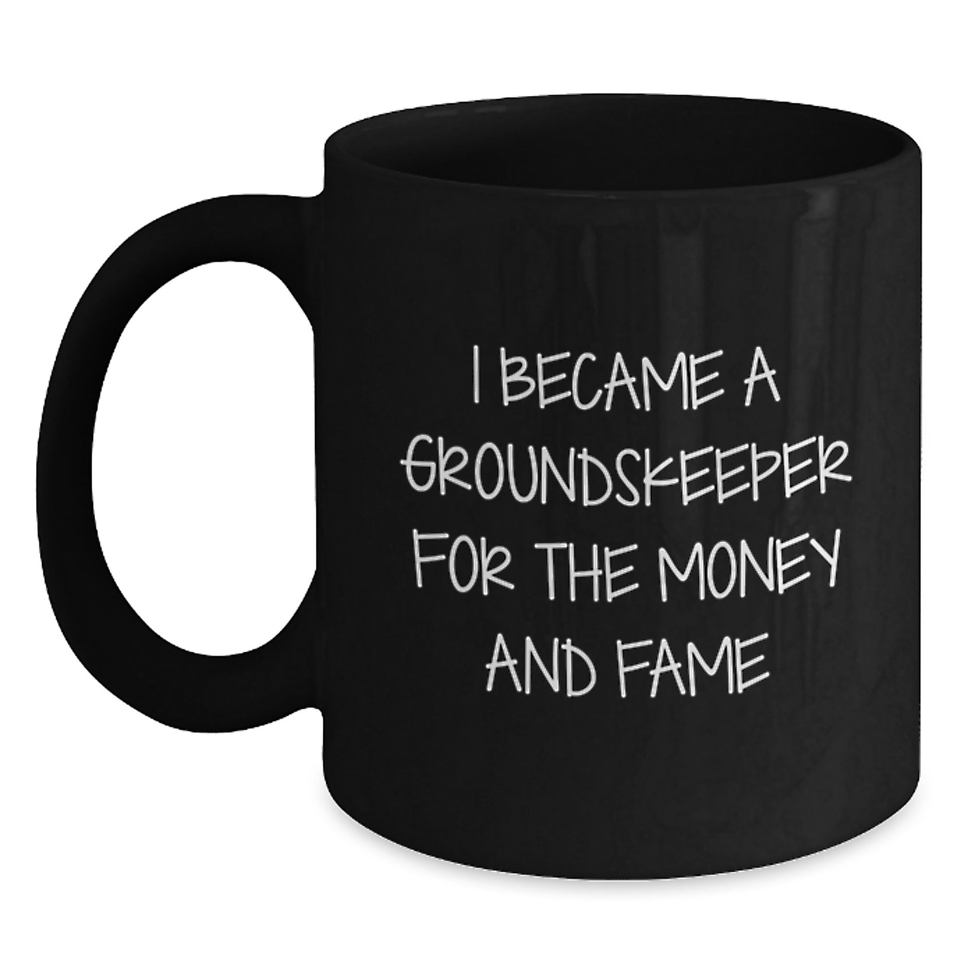 groundskeeper Humor Gifts from Friends and Family - Funny Black Coffee Mug - Christmas Unique Gifts for Men and Women - I Became A groundskeeper For The Money And Fame - Main