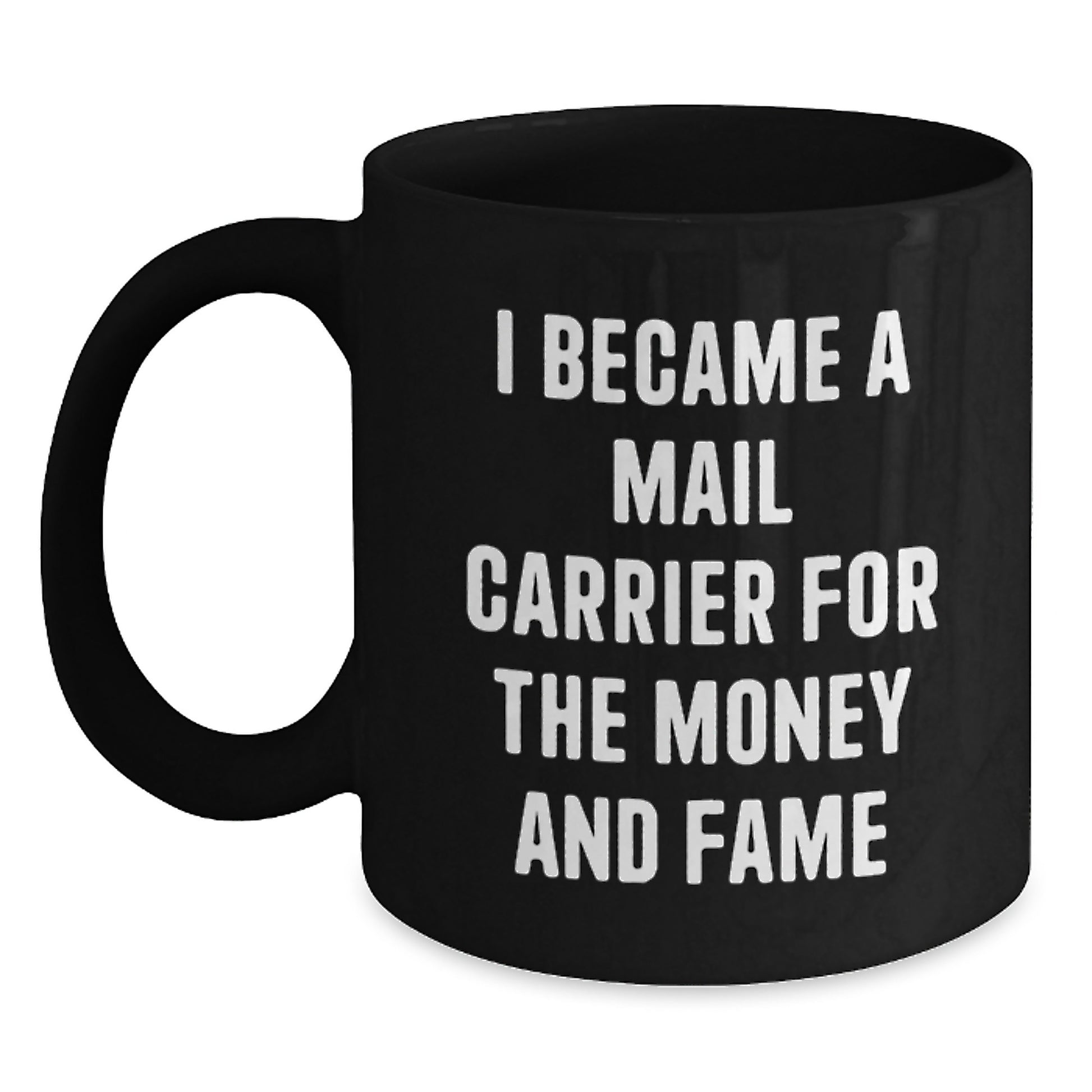 Funny Mail Carrier Gifts for Friends, Black Coffee Mug I Became A Mail Carrier For The Money And Fame, Unique Christmas Memorable Present - Main