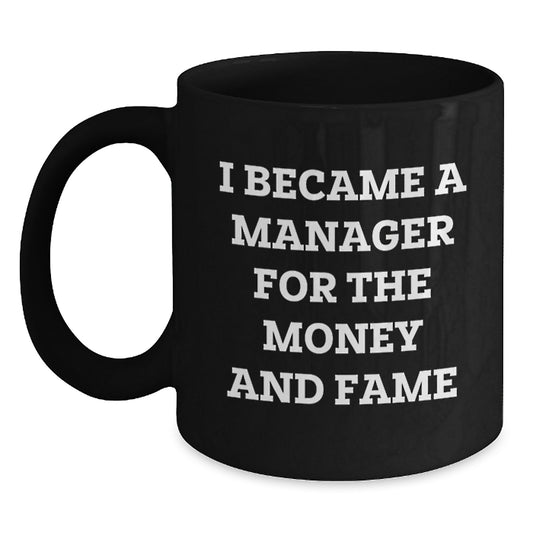 Funny Manager Gifts for Him or Her, 'I Became A Manager For The Money And Fame' Black Coffee Mug, Unique Graduation Gifts from Friends, Family, or Coworkers - Main