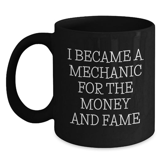 Funny Mechanic Gifts for Men Friends Family - Black Coffee Mug I Became A Mechanic For The Money And Fame Christmas Unique - Main