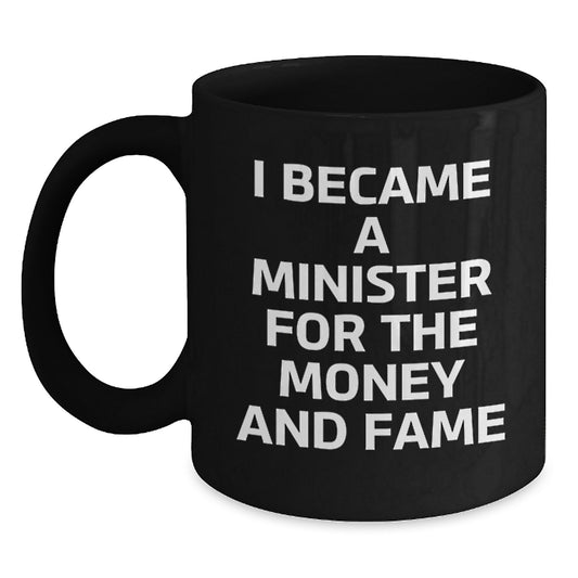 Funny Minister Gifts for Men, Black Coffee Mug, 'I Became A Minister For The Money And Fame', Unique Christmas Memorable Presents from Friends, Family, Co-workers - Main