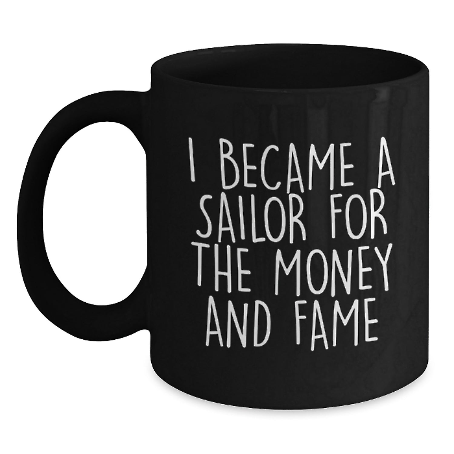Funny Sailor Gifts for Men, Unique Christmas Unique Gifts from Friend to Sailor, Black Coffee Mug, Sailor Became a Sailor for Money and Fame - Main