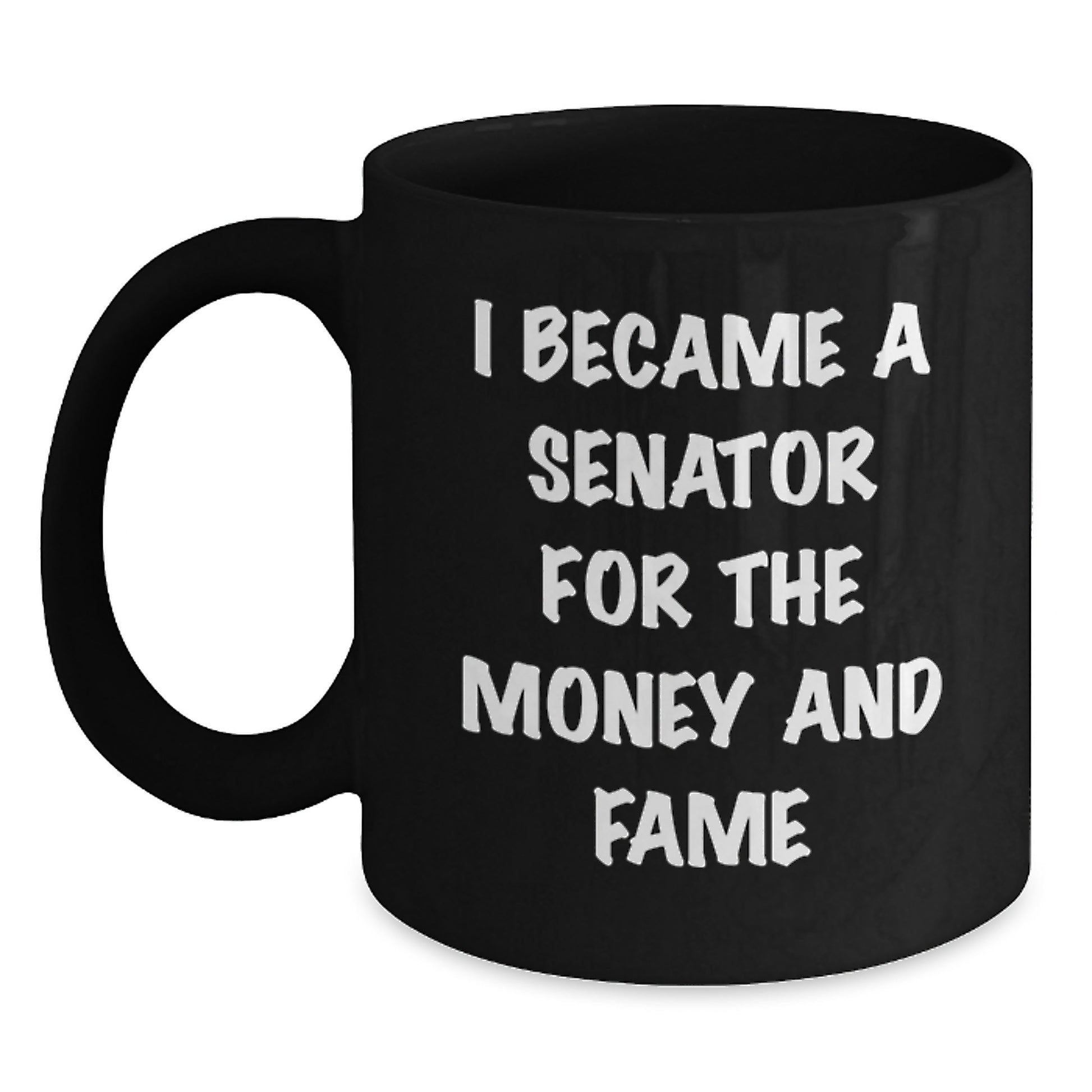 Funny Senator Gifts for Men, Unique Black Coffee Mug for Senator, I Became A Senator For The Money And Fame, Christmas Unique Gifts from Senator - Main