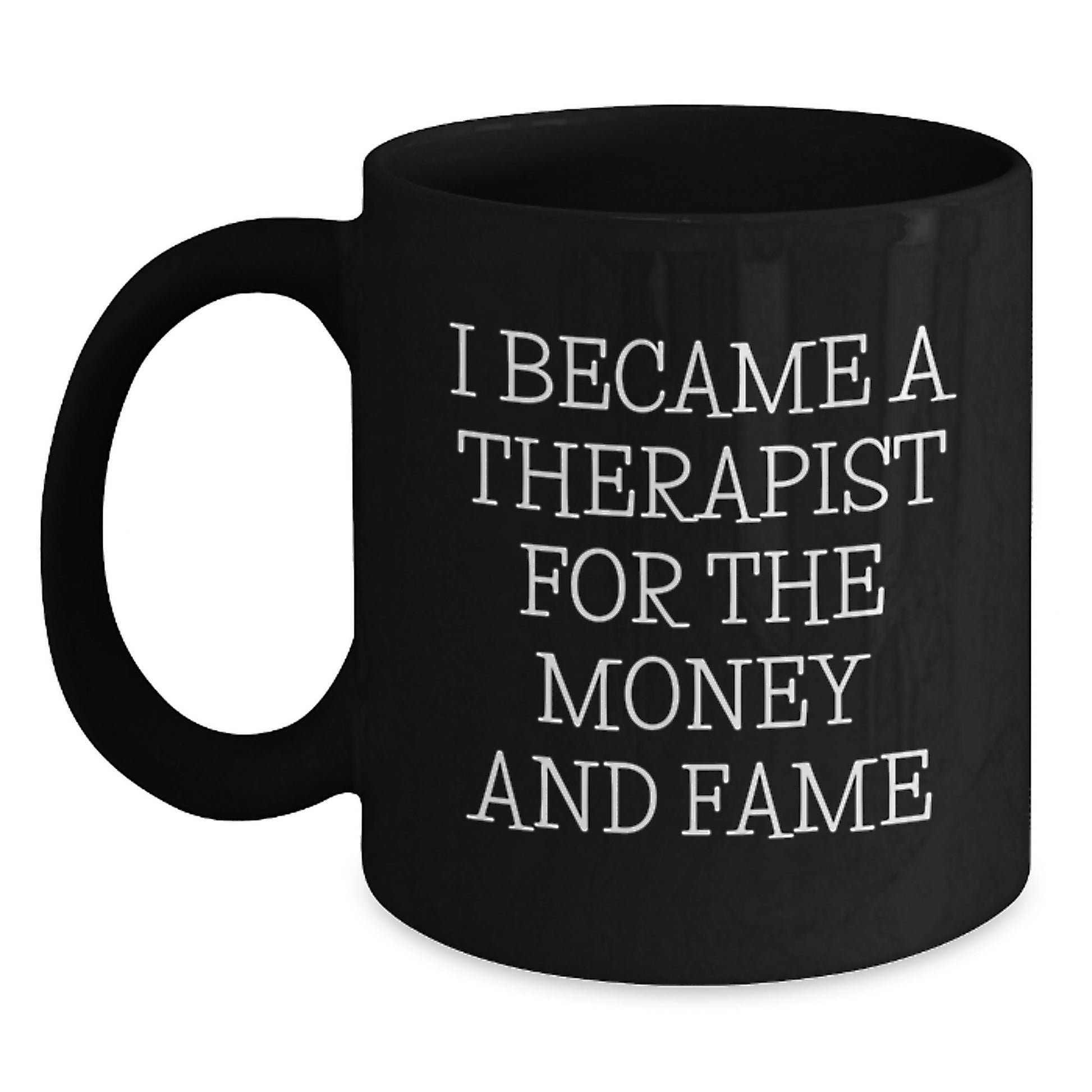 Funny Therapist Gifts from Friends for Graduation Unique Black Coffee Mugs - I Became A Therapist For The Money And Fame, Gifts for Therapist - Main
