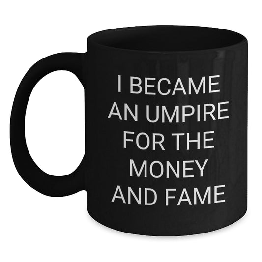 Funny Umpire Gifts for Men and Women - 'I Became An Umpire For The Money' Black Coffee Mug for Christmas - Main