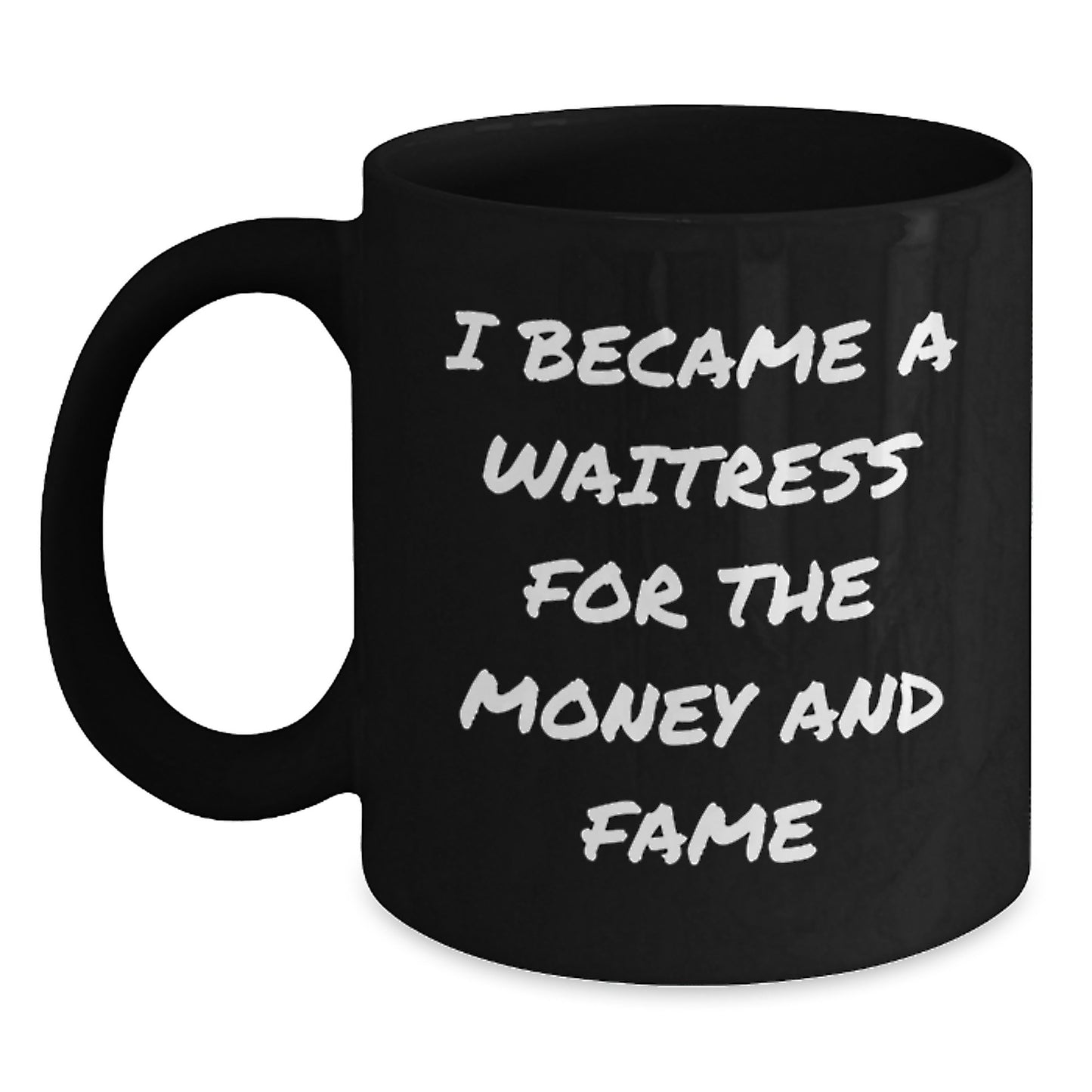 Funny Waitress Gifts, Christmas Unique Ideas, Black Coffee Mug, 'I Became A Waitress For The Money And Fame' Quote from Friends to Family - Main
