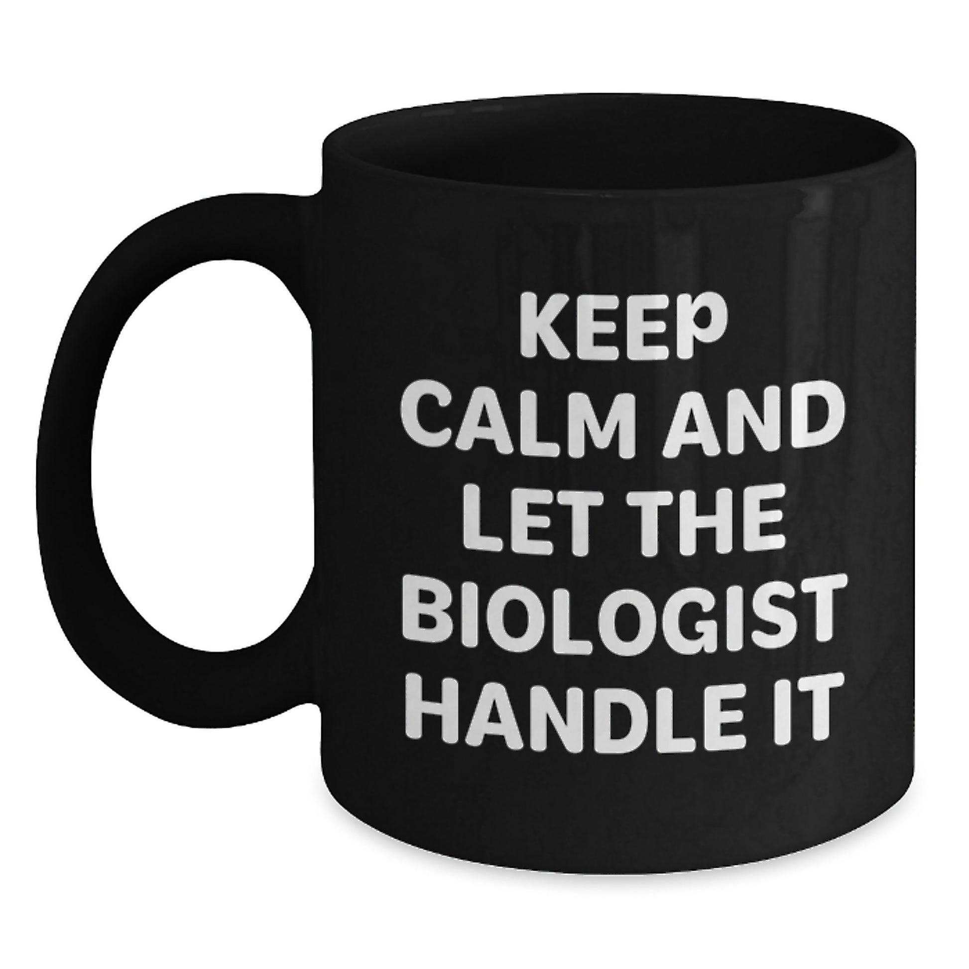 Funny Biologist Coffee Mugs Gifts from Friends and Family for Christmas, Keep Calm And Let The Biologist Handle It, Black Coffee Mug, Unique Christmas Unique Gifts for Biologist Men Women - Main