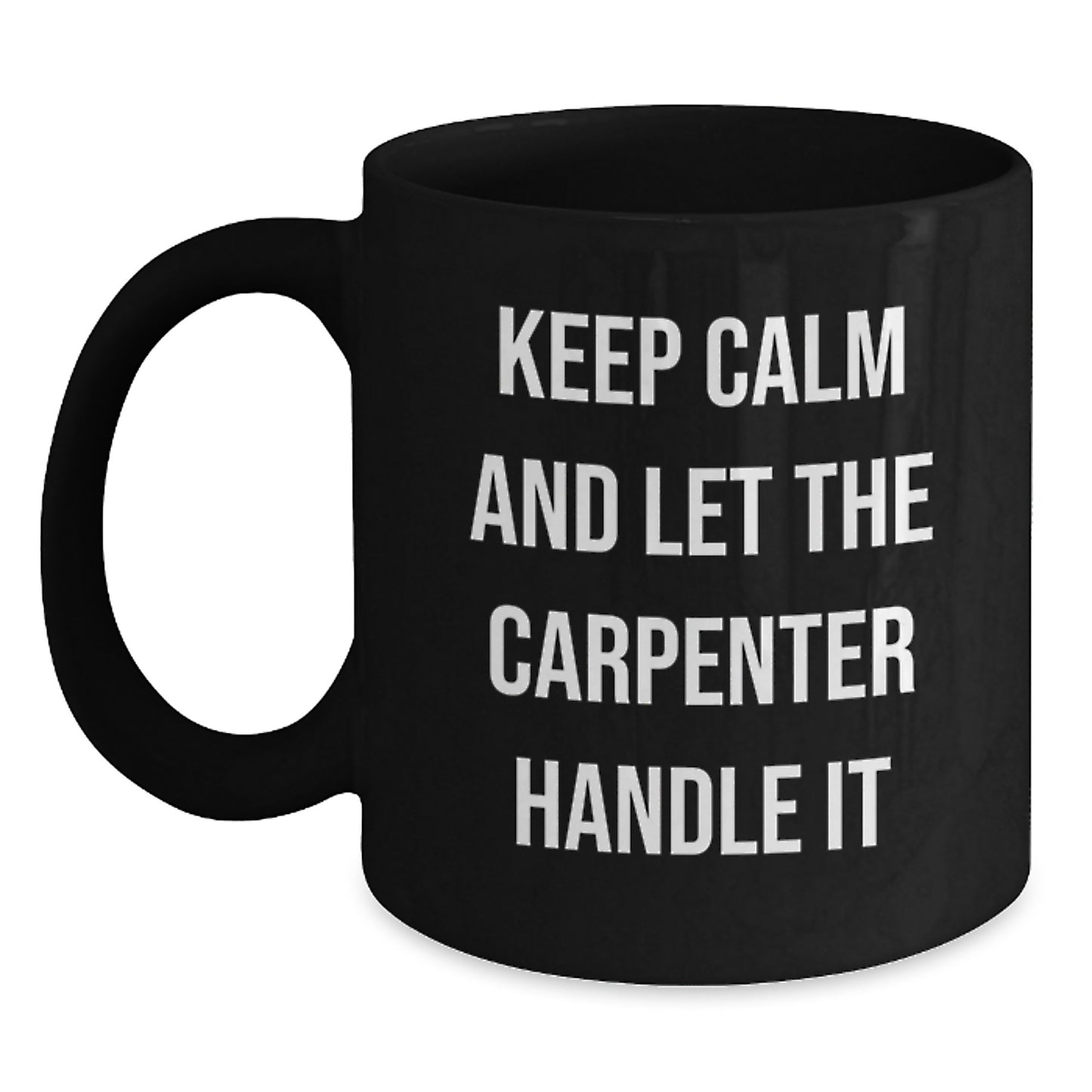 Funny Carpenter Christmas Unique Gifts from Men to Friends and Family Keep Calm And Let The Carpenter Handle It Black Coffee Mug - Main