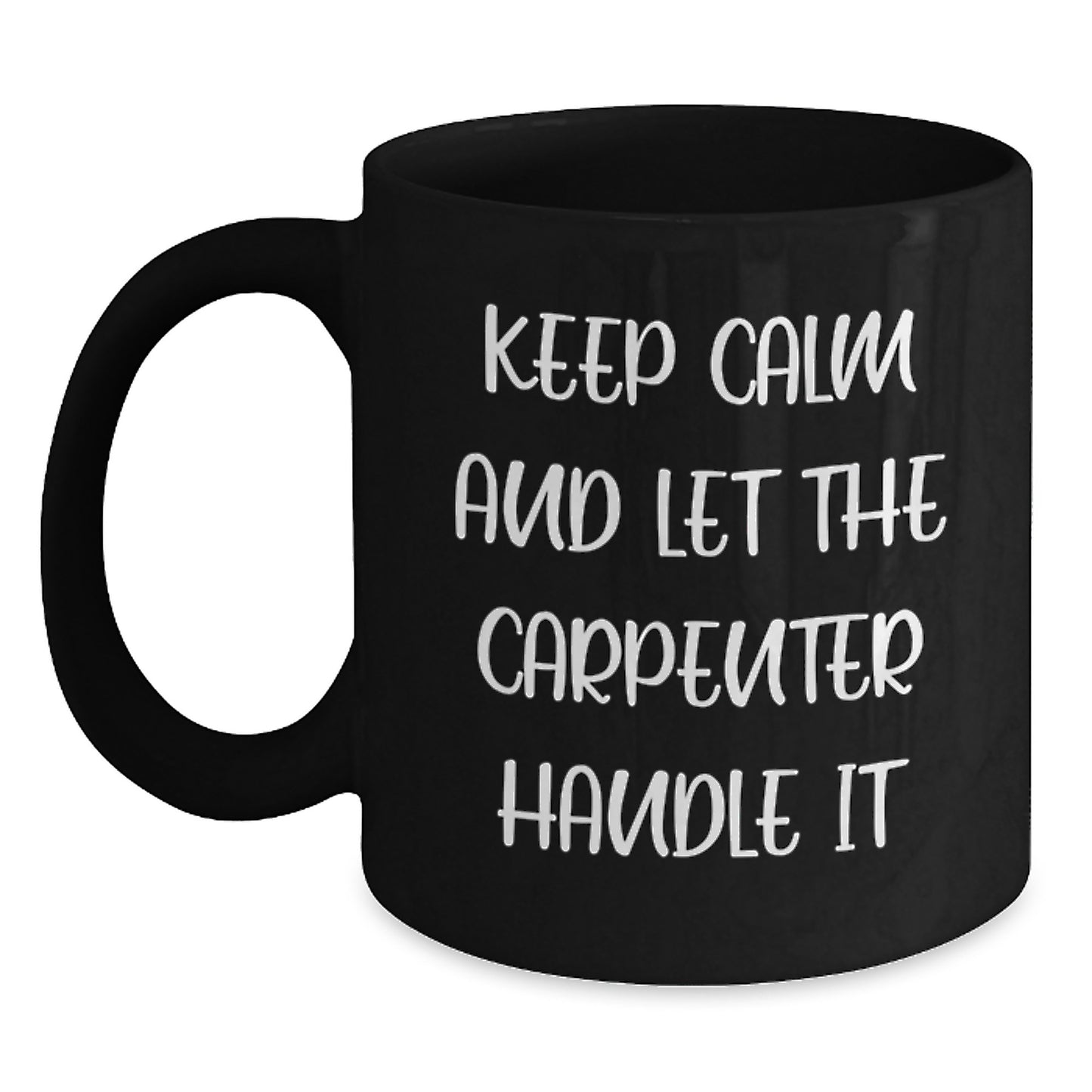 Funny Carpenter Christmas Unique Gifts for Men - Keep Calm And Let The Carpenter Handle It Black Coffee Mug - Main