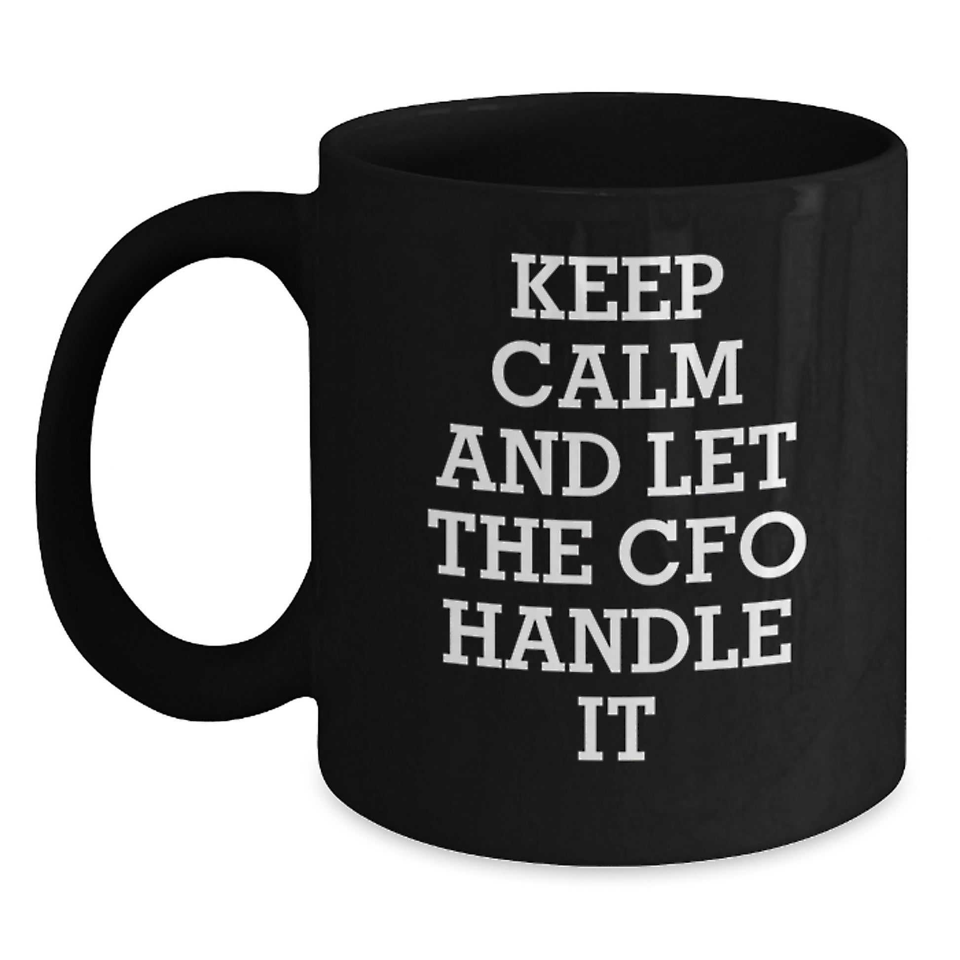 CFO Christmas Mugs Funny Keepsake Gifts from Men to Friends and Family 'Keep Calm And Let The Cfo Handle It' Black Coffee Mug 11oz or 15oz - Main