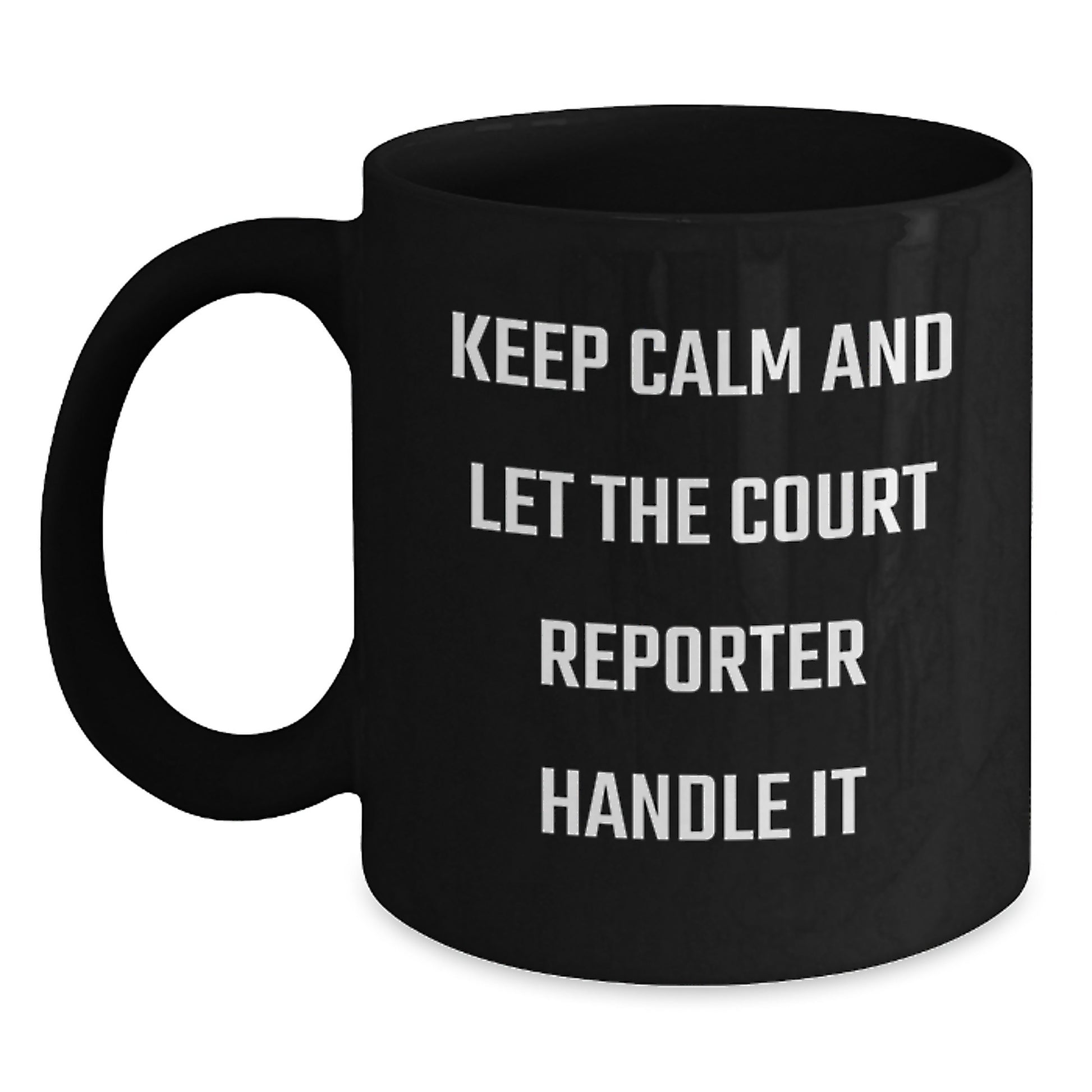 Court Reporter Gifts from Friends for Men - Black Coffee Mug - Keep Calm And Let The Court Reporter Handle It - Main