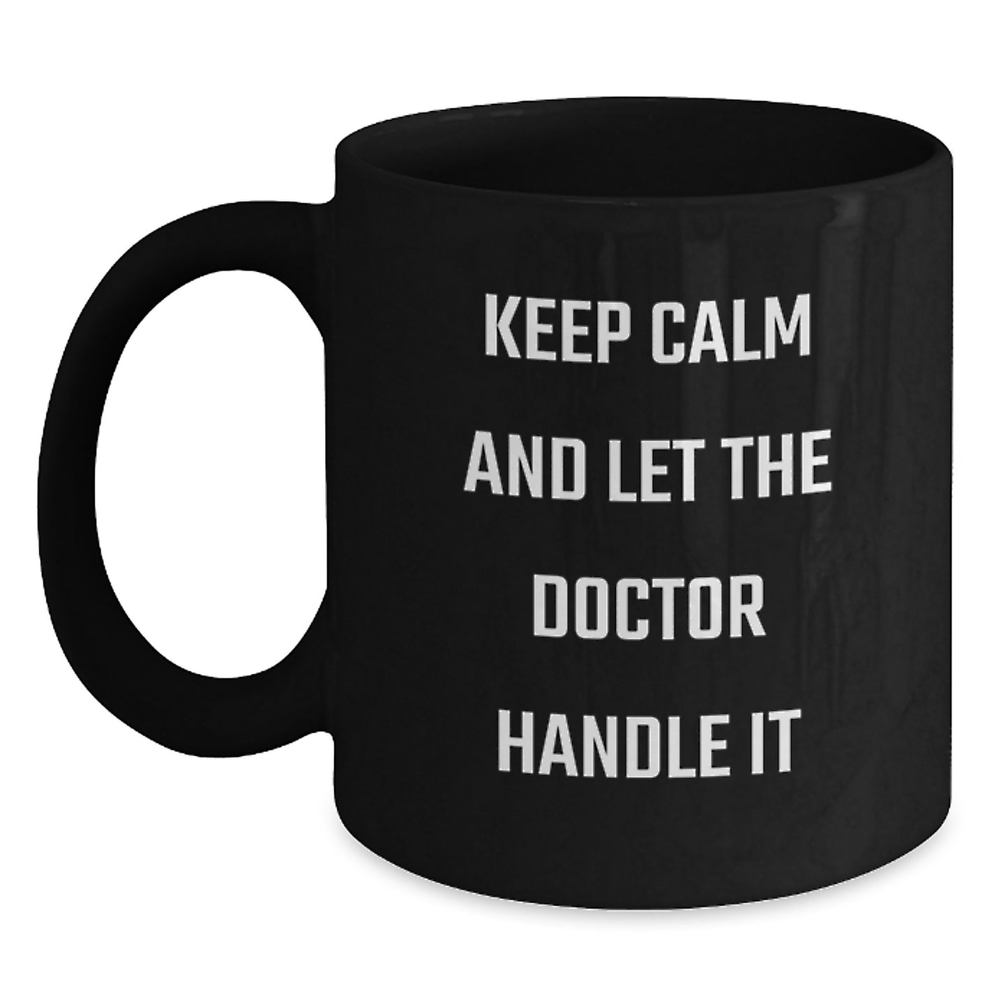 Funny Doctor Gifts for Friends - Black Coffee Mug - Keep Calm And Let The Doctor Handle It, Unique Christmas Unique Gifts from Family to Men, Women, Coworkers, Family, Doctor, Men, Women, Friends - Main