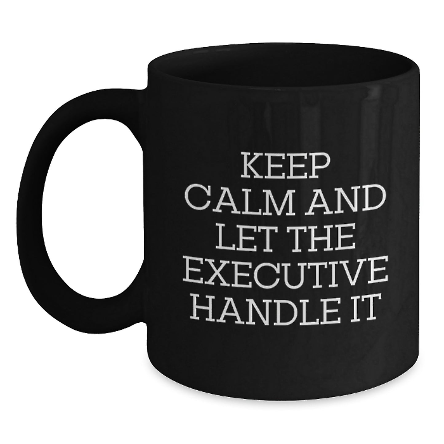 Executive Funny Black Coffee Mug, Gifts from Family to Executive, Keep Calm and Let the Executive Handle It Graduation Unique Gifts - Main