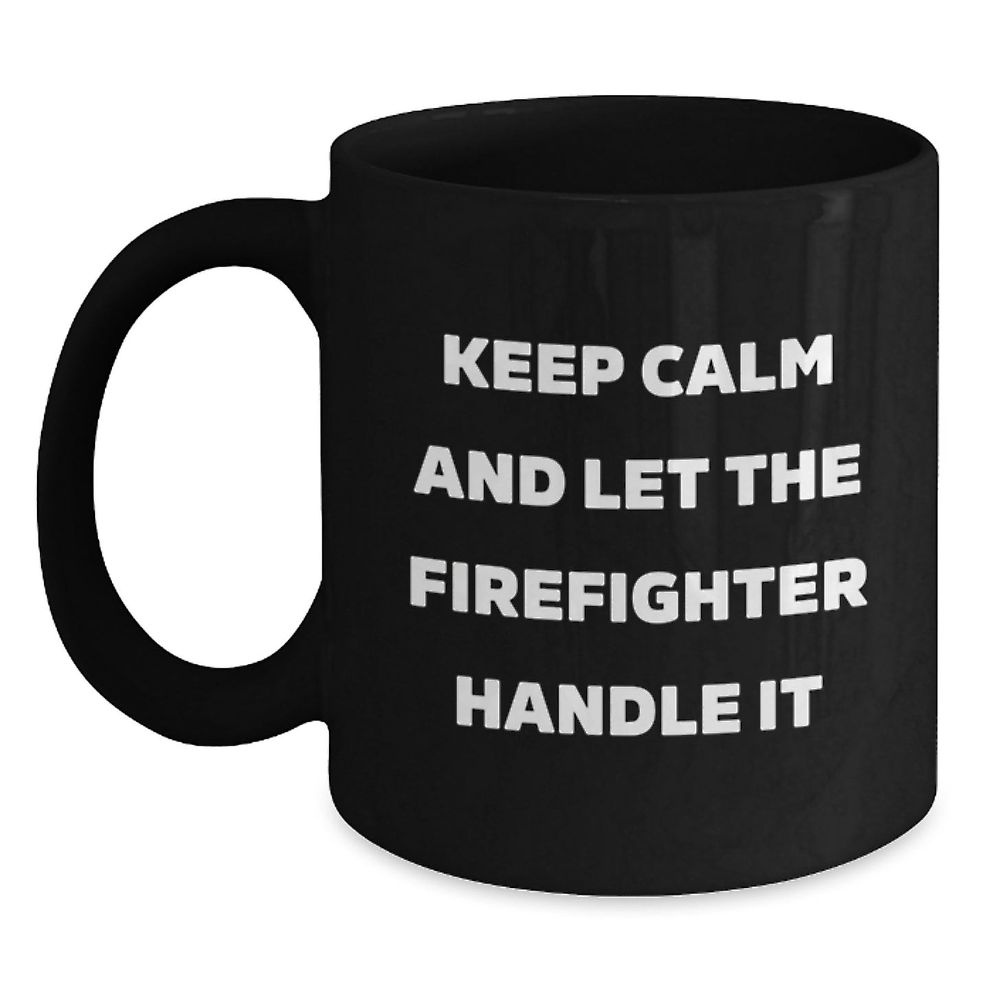 Funny Firefighter Gifts from Family for Christmas Unique Black Coffee Mugs with Keep Calm And Let The Firefighter Handle It Humor - Main