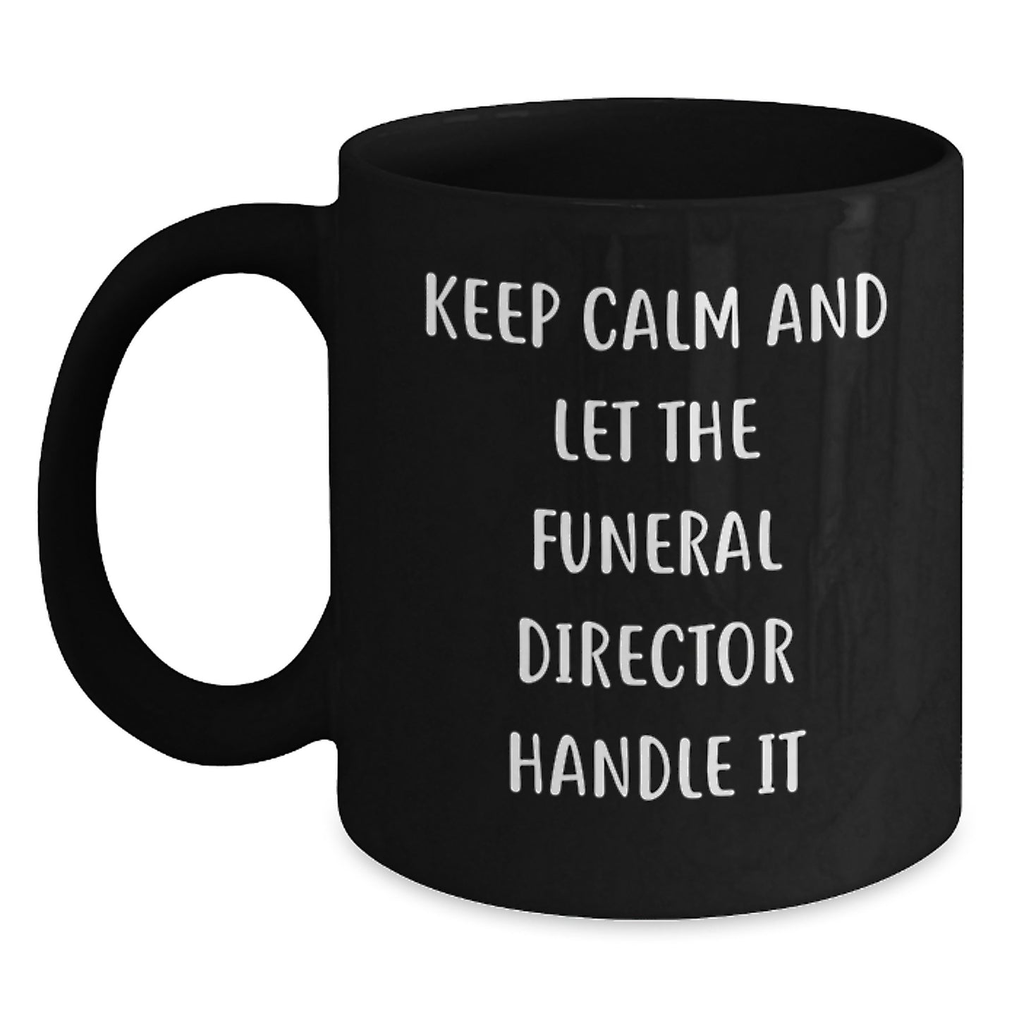 Funny Funeral Director Christmas Unique Gifts for Men - Gifts from Friends, Family, or Coworkers - Keep Calm And Let The Funeral Director Handle It - Main