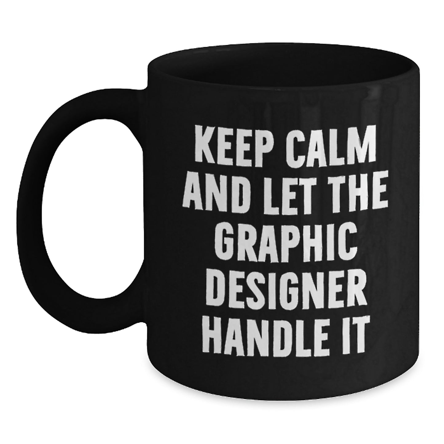 Funny Graphic Designer Gifts from Friends for Graduation Black Coffee Mug - 'Keep Calm And Let The Graphic Designer Handle It' - Unique Gifts for Him or Her - Main