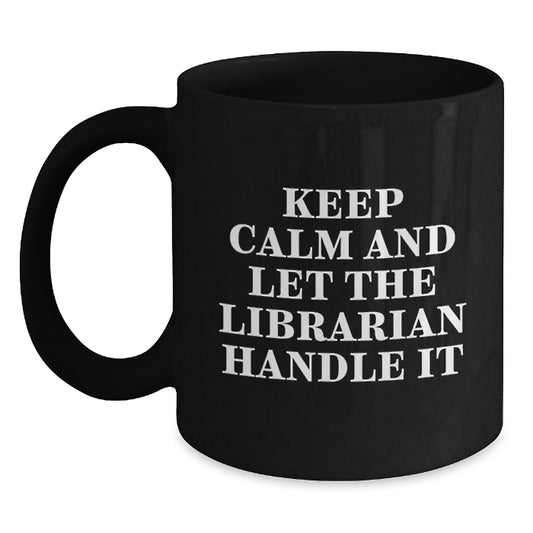 Funny Librarian Gifts, Keep Calm And Let The Librarian Handle It, Unique Black Coffee Mugs for Librarian, from Family for Christmas - Main