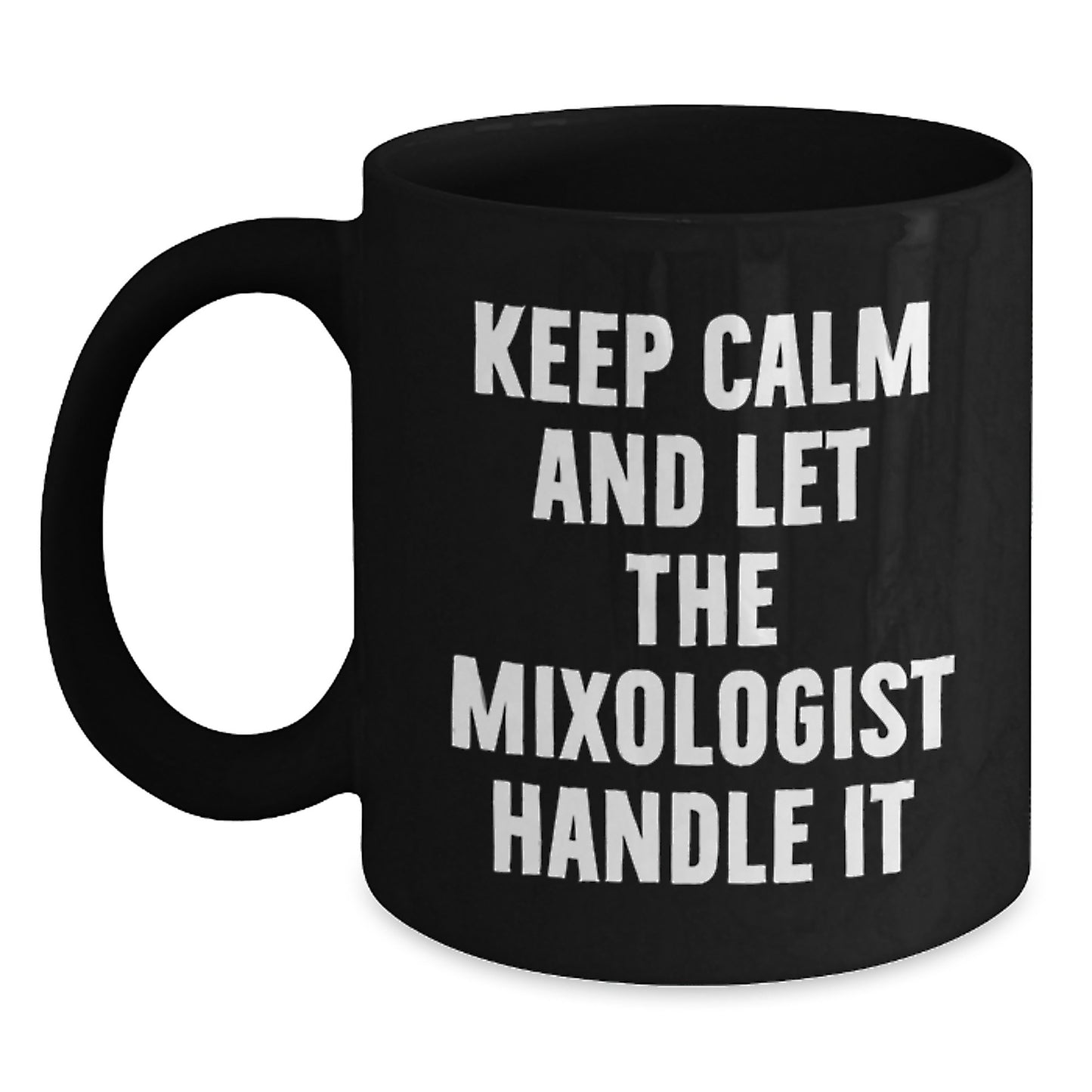 Funny Mixologist Black Coffee Mugs, Gifts from Friends for Graduation, Keep Calm And Let The Mixologist Handle It - Main