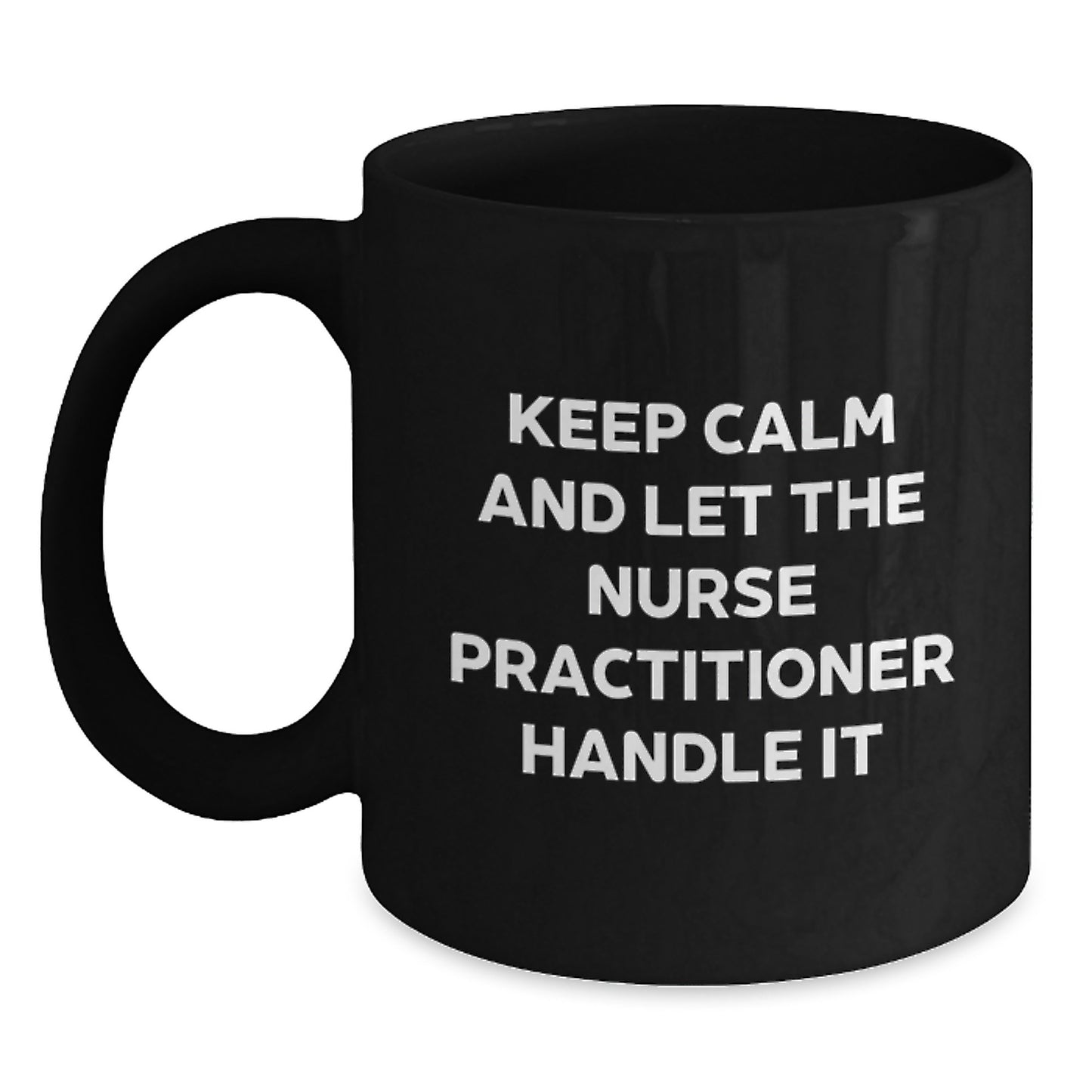 Gifts from Friends and Family for Nurse Practitioners, Funny 'Keep Calm And Let Them Handle It' Black Coffee Mugs for Christmas - Main