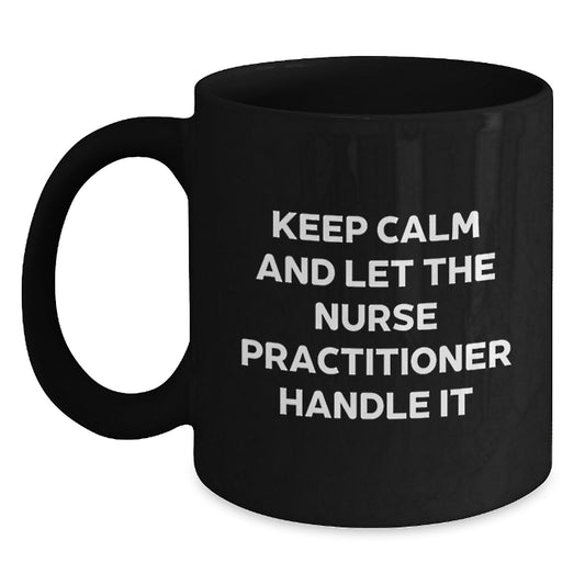 Gifts from Friends and Family for Nurse Practitioners, Funny 'Keep Calm And Let Them Handle It' Black Coffee Mugs for Christmas - Main