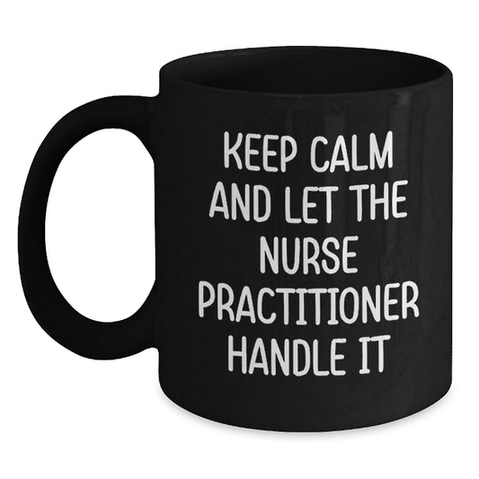 Funny Nurse Practitioner Gifts for Coworkers - Black Coffee Mug Keep Calm And Let The Nurse Practitioner Handle Christmas Unique Gifts - Main