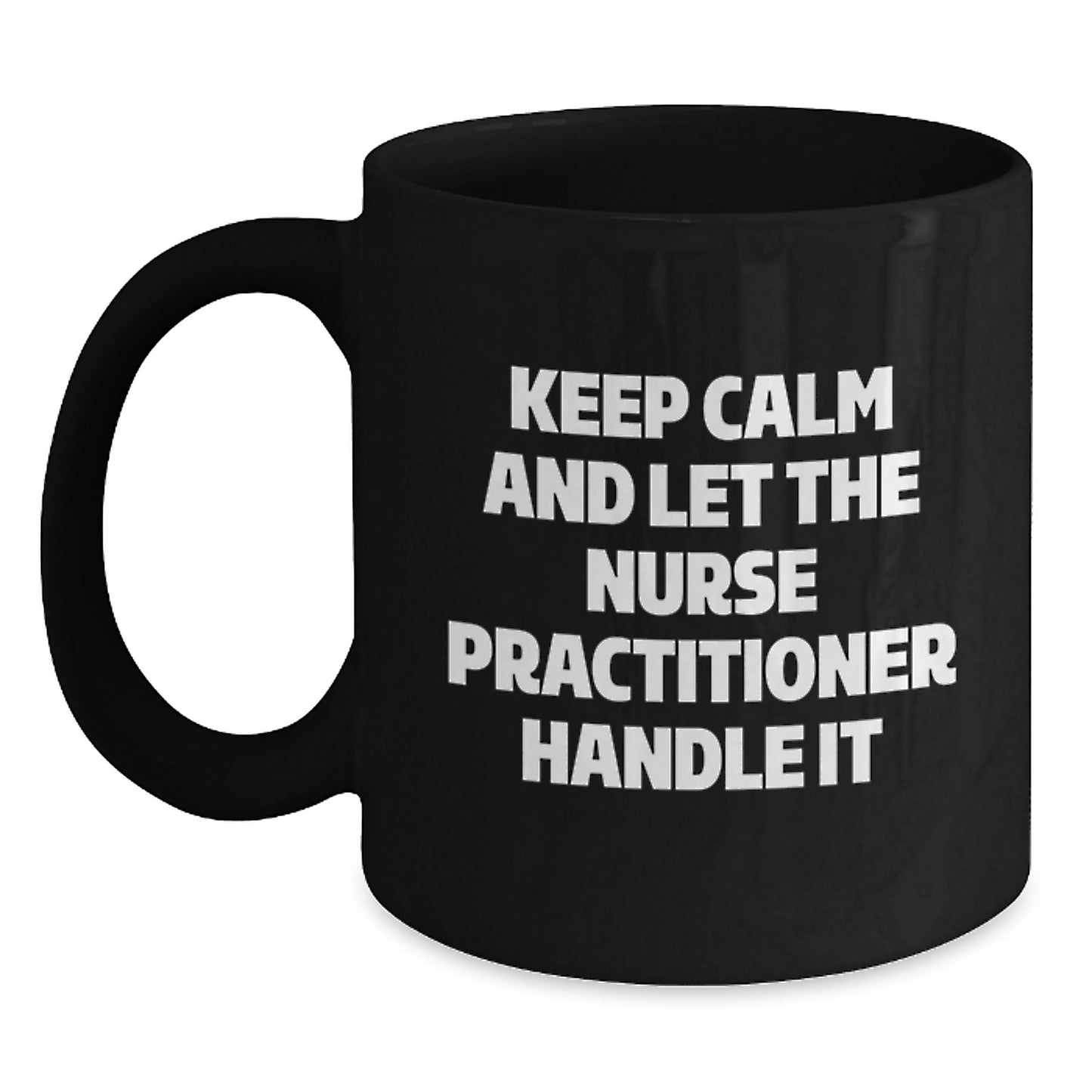 Funny Nurse Practitioner Gifts from Friends, Inspirational Black Coffee Mugs for Christmas Unique Gifts, Keep Calm And Let The Nurse Practitioner Handle It - Main