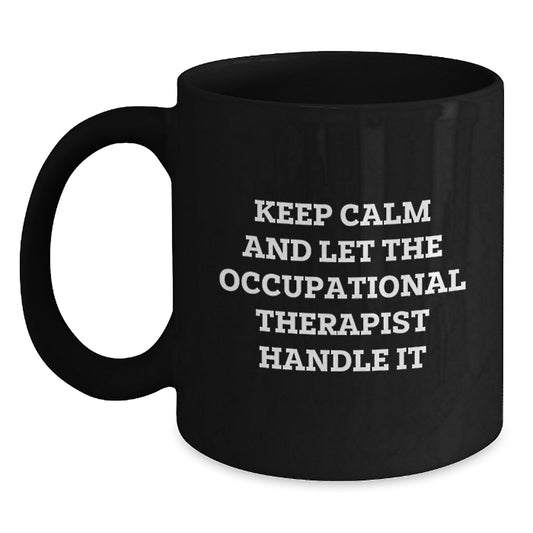 Funny Occupational Therapist Gifts from Friends, Inspirational Black Coffee Mug for Occupational Therapist, Keep Calm And Let The Occupational Therapist Handle It Christmas Unique Gifts - Main