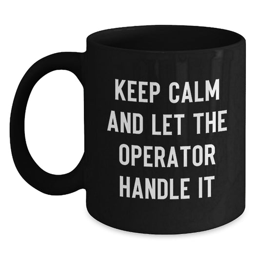 Funny Operator Gifts for Men from Operator Enthusiasts - Black Coffee Mug Keep Calm And Let The Operator Handle It Christmas Unique Gifts - Main