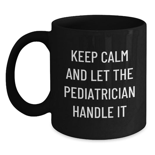 Funny Pediatrician Gifts for Christmas, Black Coffee Mug, 'Keep Calm And Let The Pediatrician Handle It', Gifts from Family, Friends, Coworkers, Men, Women, Unique Holiday Presents - Main