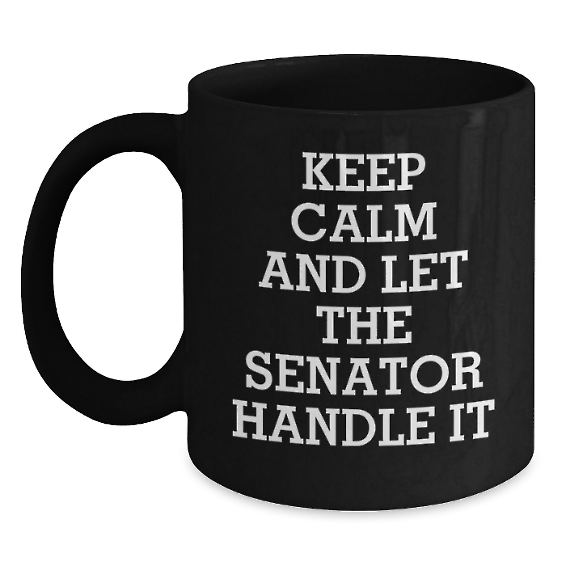 Funny Senator Gifts for Men, Keep Calm and Let the Senator Handle It, Black Coffee Mug for Graduation, Perfect for Coworkers, Friends, and Family - Main
