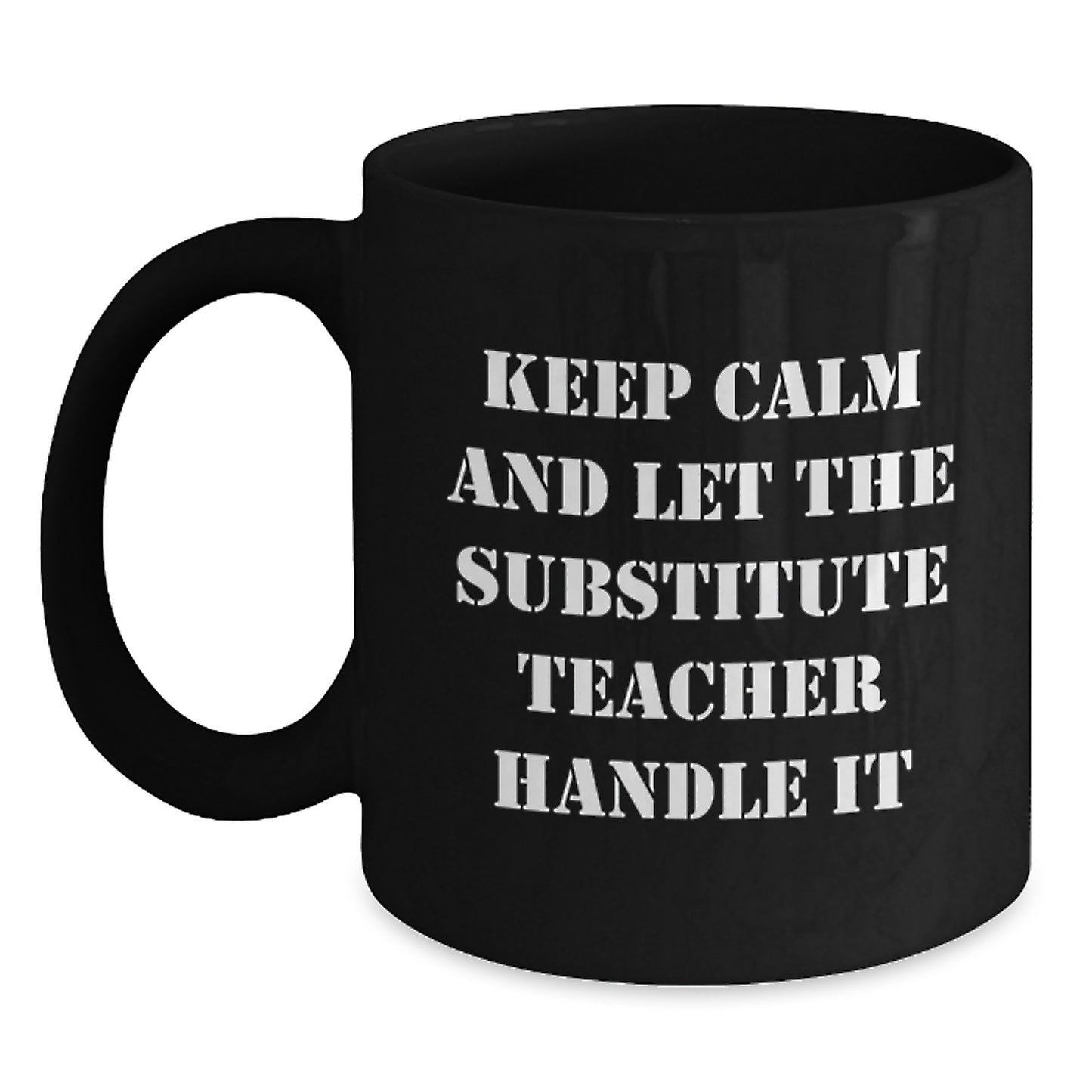 Funny Substitute Teacher Black Coffee Mugs Gifts from Friends for Graduation, 'Keep Calm And Let The Substitute Teacher Handle It' - Main