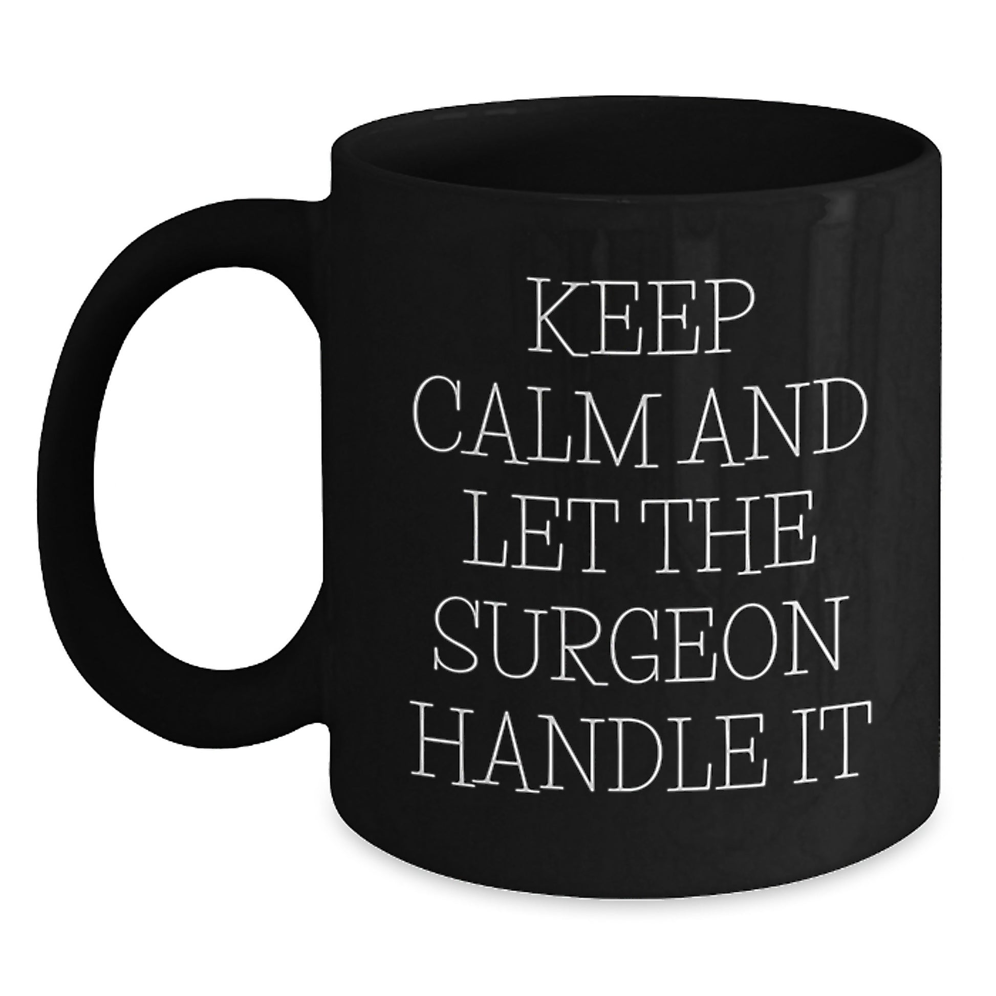 Funny Quote Surgeon Gifts from Family for Christmas Unique Black Coffee Mugs, Keep Calm And Let The Surgeon Handle It, Black Ceramic Mugs for Surgeon Enthusiasts, 11oz or 15oz - Main