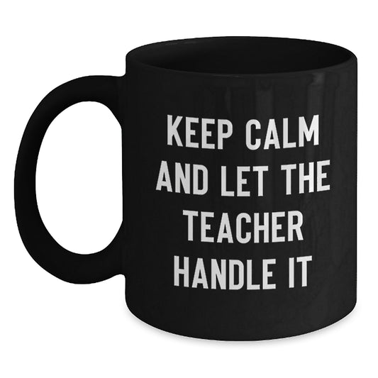 Funny Teacher Gifts from Friends and Family Black Coffee Mug 'Keep Calm And Let The Teacher Handle It' Perfect for Christmas Unique - Main