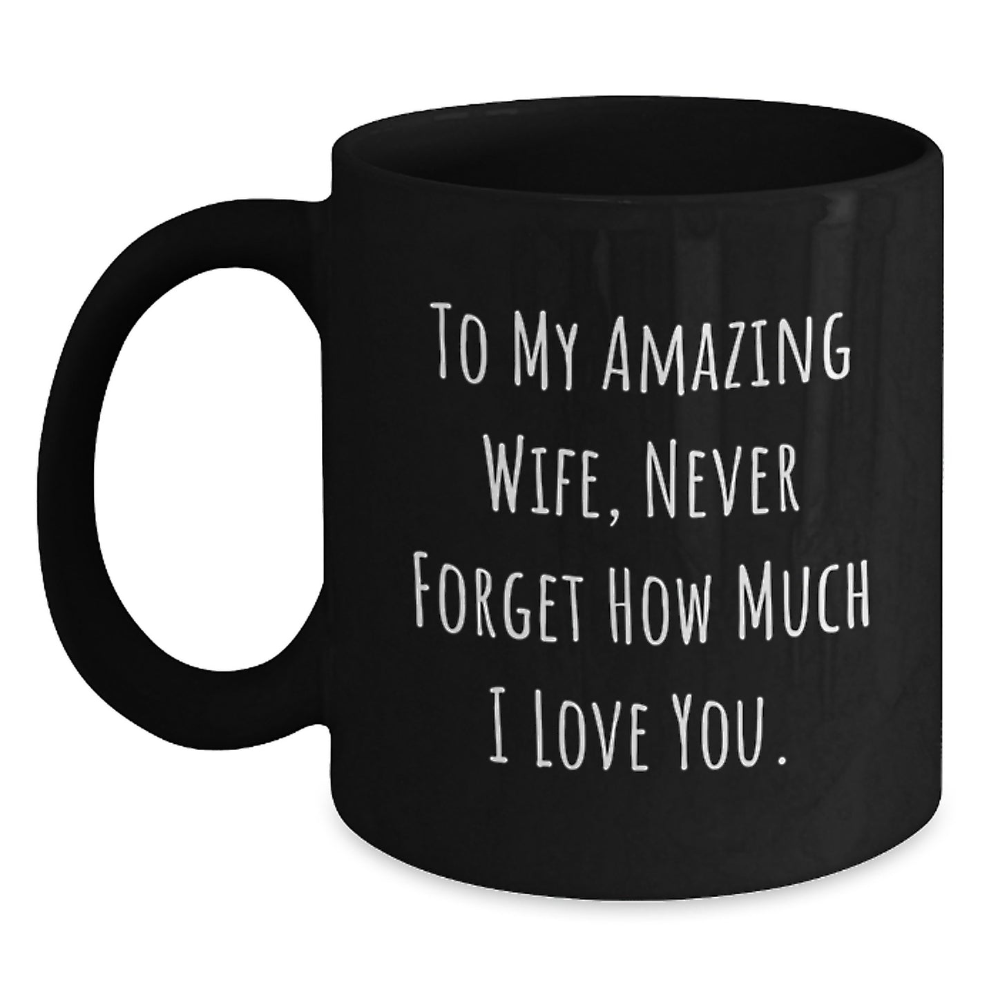 Funny Gifts for Wife, Black Coffee Mug Quote - To My Amazing Wife, Never Forget How Much I Love You, Christmas Unique Gifts from Men - Main