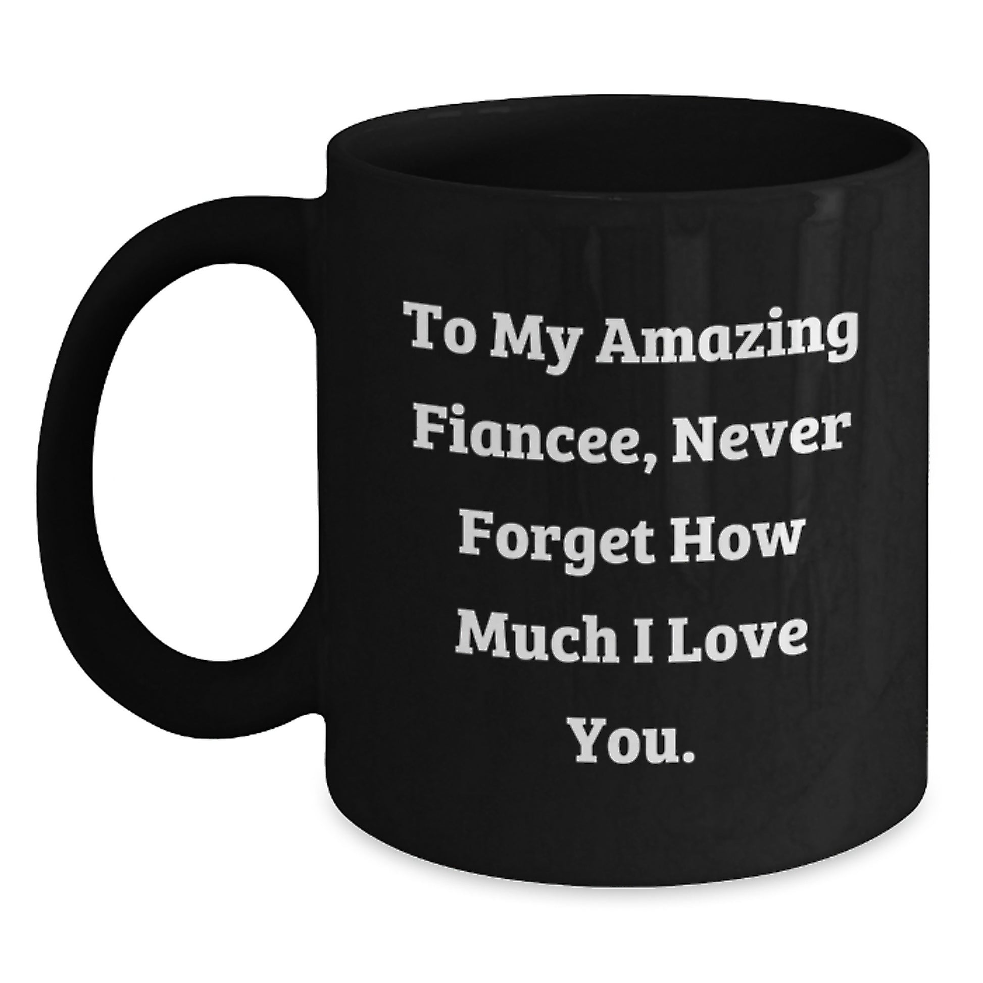Funny Fiancee Gifts from Men to Fiancee, Unique Black Coffee Mugs with 'To My Amazing Fiancee, Never Forget How Much I Love You.' Quote, Christmas Unique Gift Ideas - Main