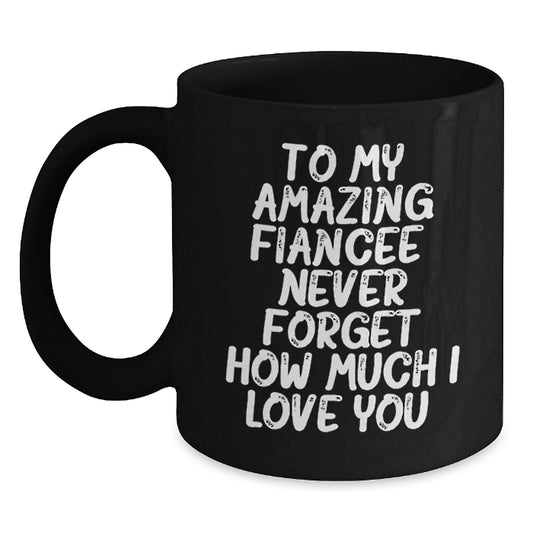 Funny Fiancee Gifts for Her, Unique Black Coffee Mug with Quote 'To My Amazing Fiancee, Never Forget How Much I Love You.', Gifts from Men to Women on Christmas - Main