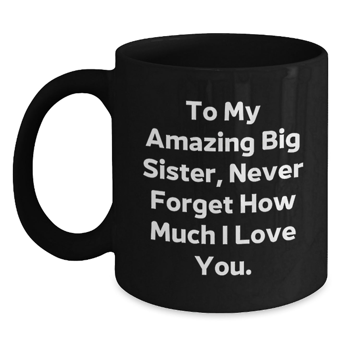 Gifts from Men and Women to My Amazing Big Sister, Funny Inspirational Black Coffee Mug for Christmas Unique Gifts - Main