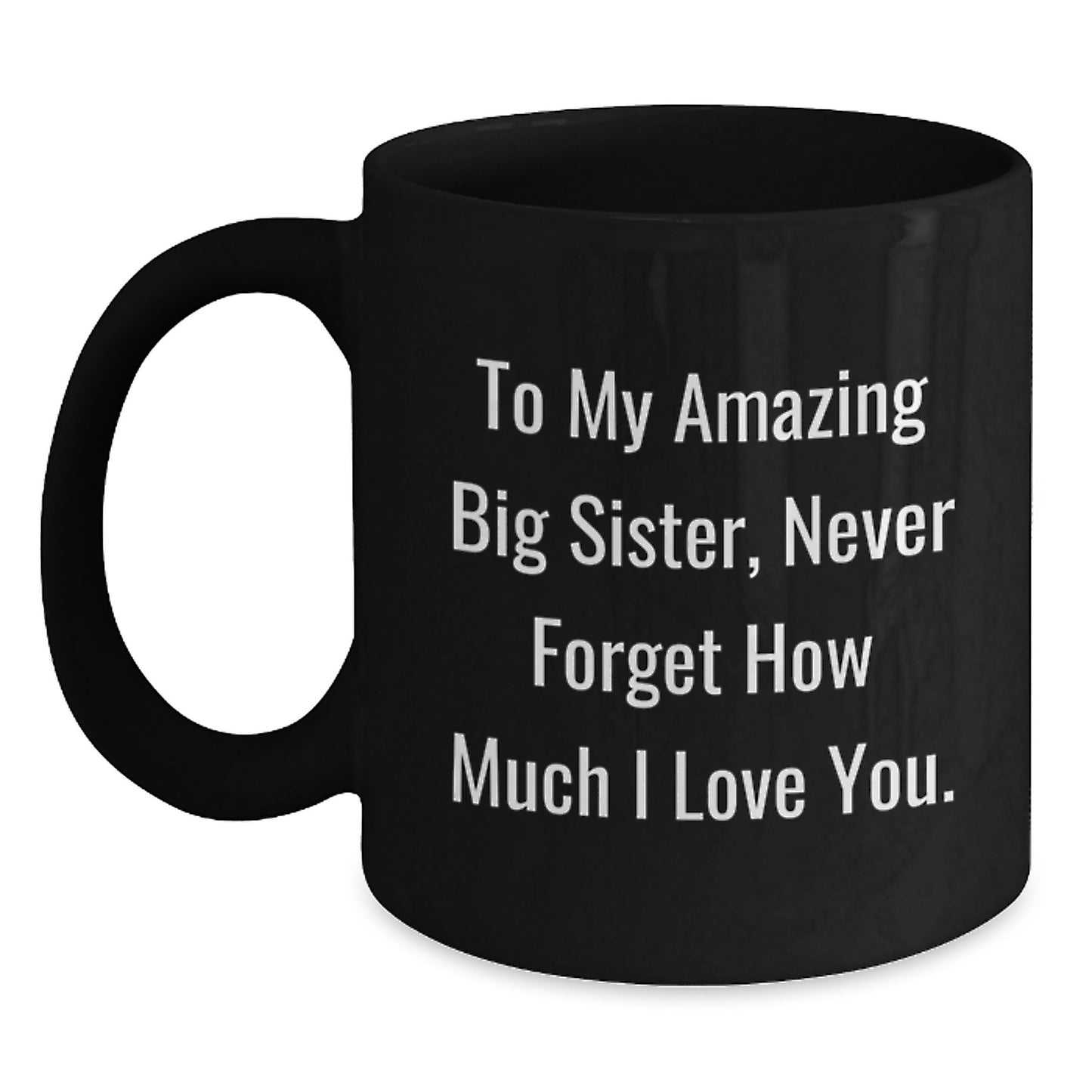 Big Sister Gifts from Family - Funny Quote To My Amazing Big Sister Black Coffee Mug, 11oz or 15oz Ceramic Mug for Big Sister, Unique Christmas Unique Gifts for Her - Main