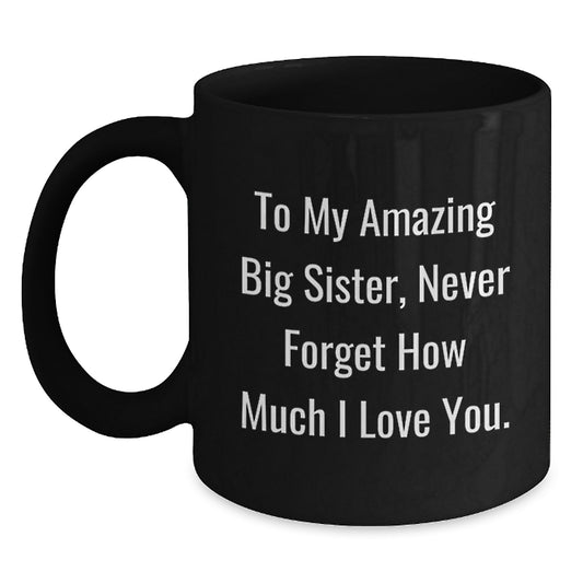 Big Sister Gifts from Family - Funny Quote To My Amazing Big Sister Black Coffee Mug, 11oz or 15oz Ceramic Mug for Big Sister, Unique Christmas Unique Gifts for Her - Main
