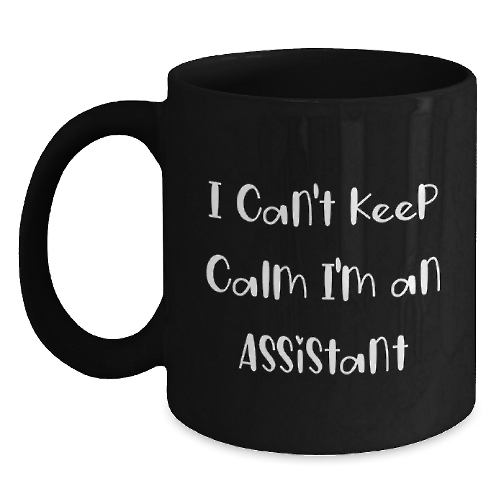 Funny Assistant Gifts I Can't Keep Calm I'm An Assistant Black Coffee Mug for Graduation, Gifts from Friends, Coworkers, or Family, 11oz or 15oz Capacity - Main