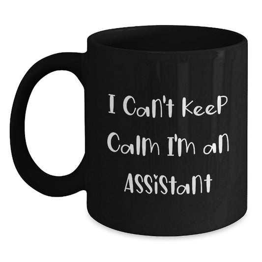 Funny Assistant Gifts I Can't Keep Calm I'm An Assistant Black Coffee Mug for Graduation, Gifts from Friends, Coworkers, or Family, 11oz or 15oz Capacity - Main