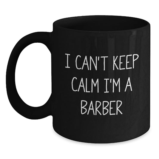 Funny Barber Gifts from Friends, Unique Gifts for Barber, I Can't Keep Calm I'm A Barber Black Coffee Mug - Main