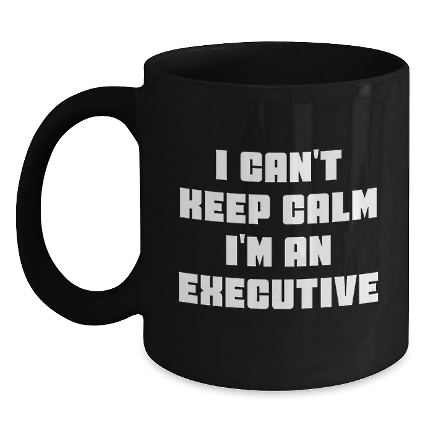 Funny Executive Gifts from Friends for Men - I Can't Keep Calm I'm An Executive Black Coffee Mug for Graduation - Main