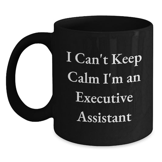 Funny Gifts from Men to Executive Assistant Coworkers - Christmas Unique Black Coffee Mugs with 'I Can't Keep Calm I'm An Executive Assistant' Quote - Main