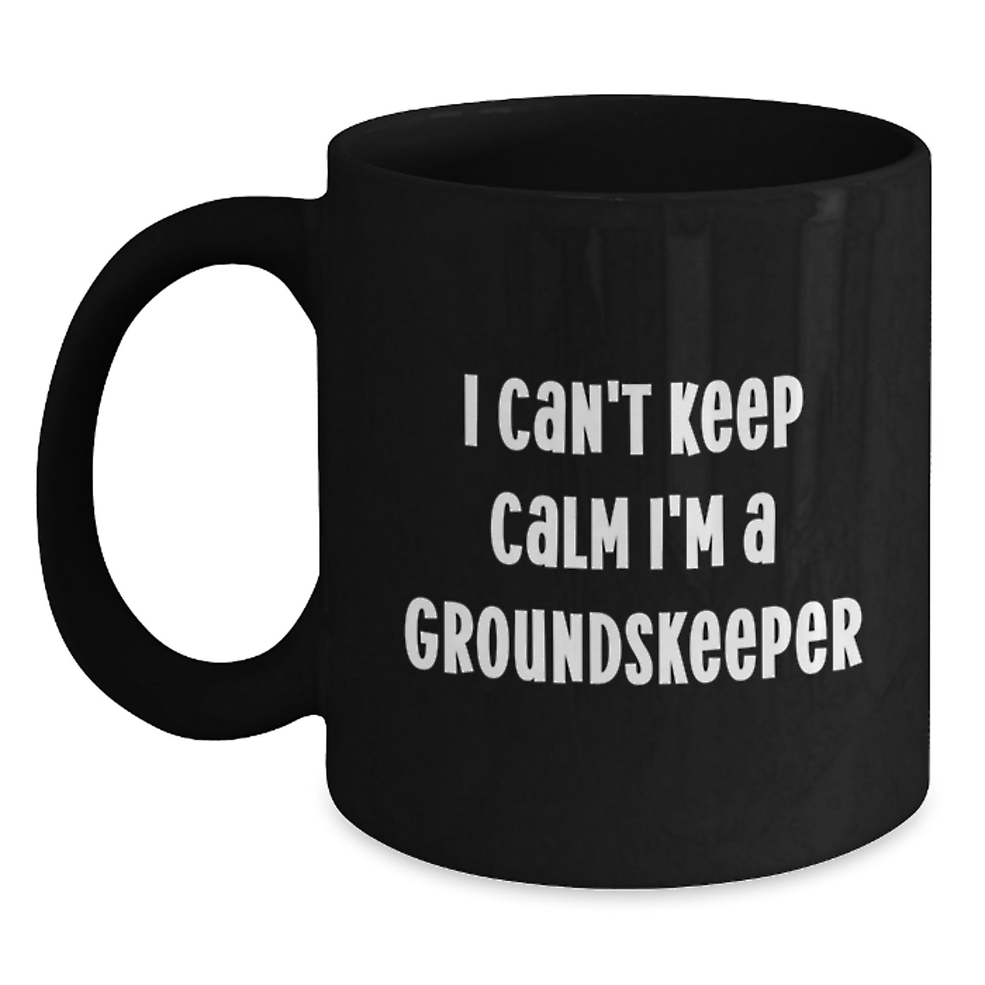 Funny groundskeeper Gifts from Friends for Graduation - 'I Can't Keep Calm I'm A groundskeeper' Black Coffee Mug, 11oz or 15oz, Microwave and Dishwasher Safe - Main